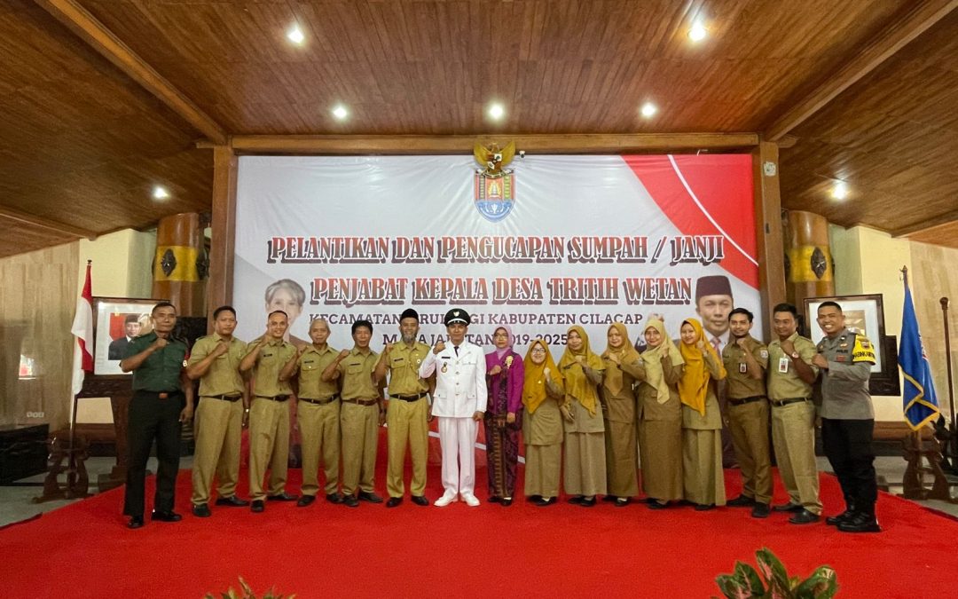 PELANTIKAN DAN PENGUCAPAN SUMPAH ATAU JANJI PENJABAT KEPALA DESA TRITIH WETAN