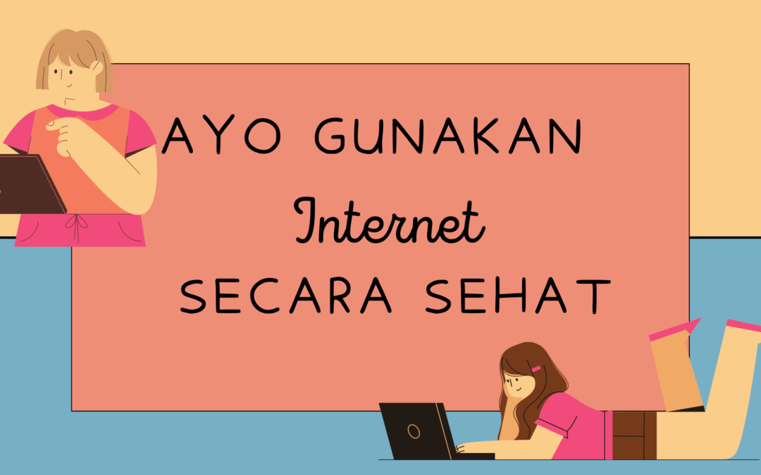 Ayo Gunakan Internet Secara Sehat
