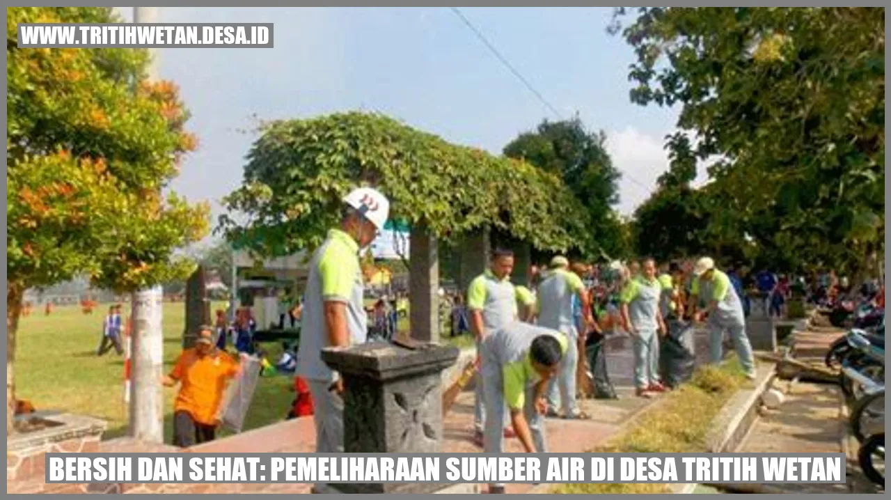 Bersih dan Sehat: Pemeliharaan Sumber Air di Desa Tritih Wetan