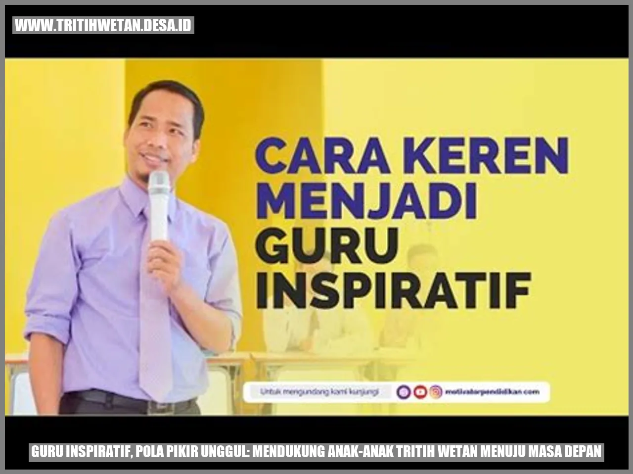 Guru Inspiratif, Pola Pikir Unggul: Mendukung Anak-anak Tritih Wetan Menuju Masa Depan