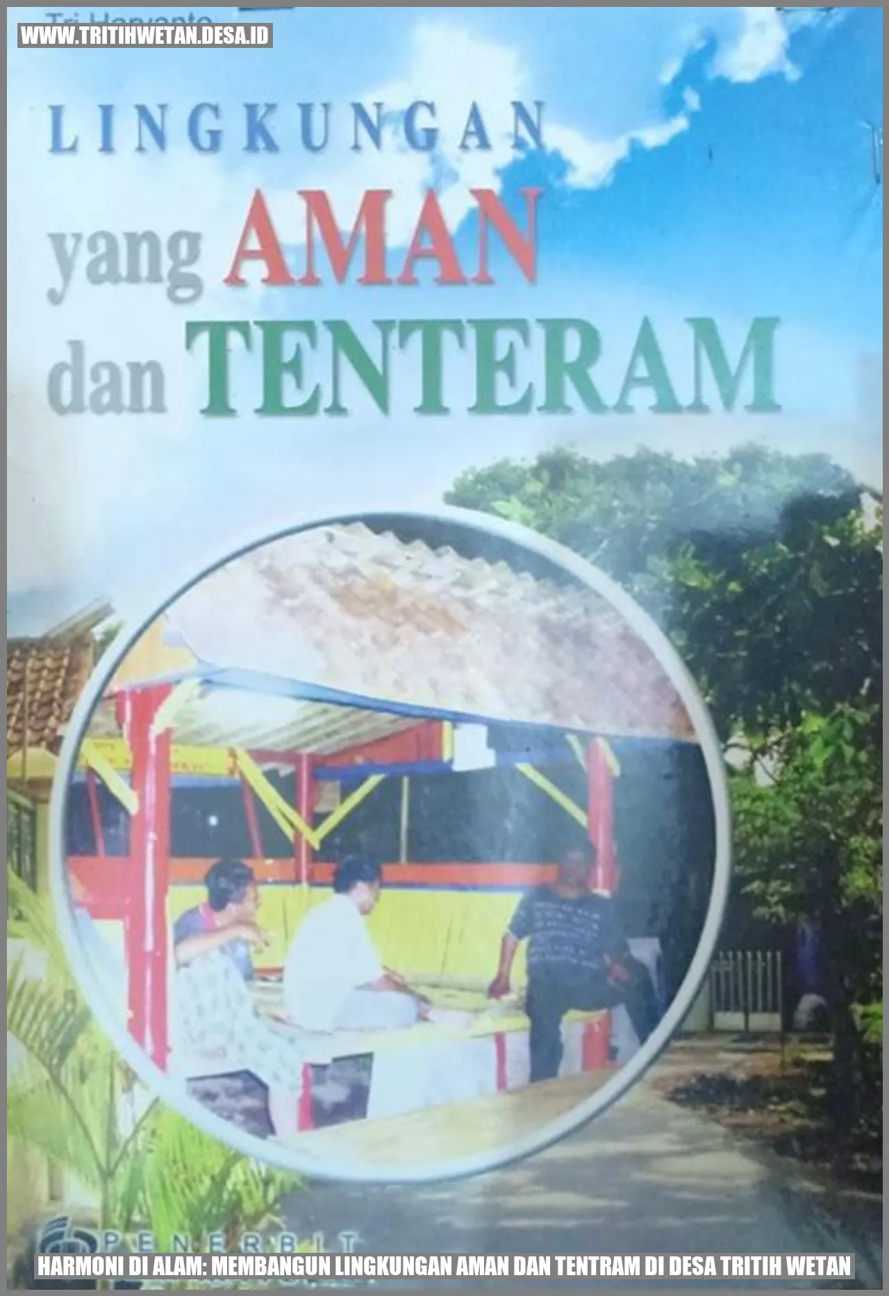 Harmoni di Alam: Membangun Lingkungan Aman dan Tentram di Desa Tritih Wetan