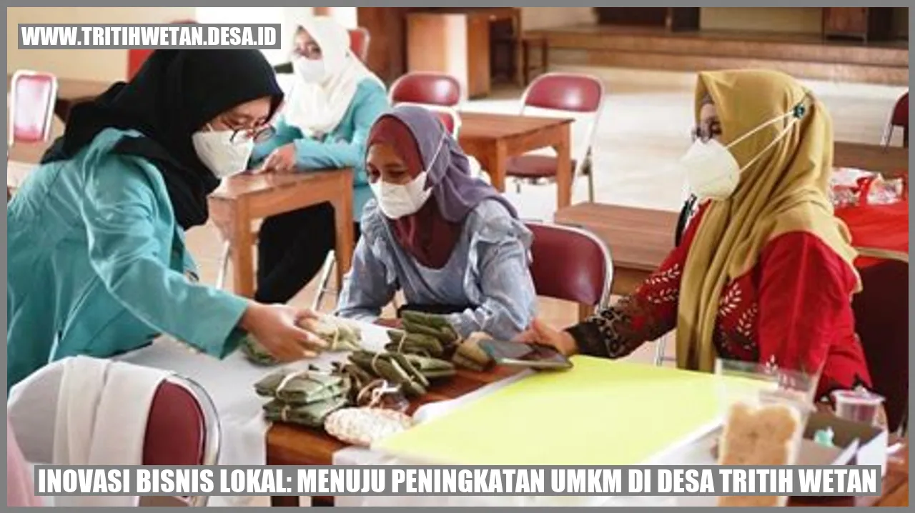 Inovasi Bisnis Lokal: Menuju Peningkatan UMKM di Desa Tritih Wetan