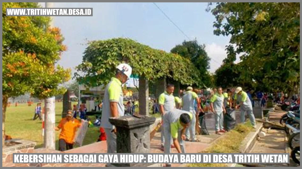 Kebersihan sebagai Gaya Hidup: Budaya Baru di Desa Tritih Wetan