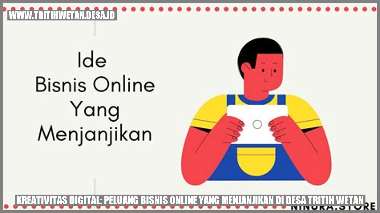 Kreativitas Digital: Peluang Bisnis Online yang Menjanjikan di Desa Tritih Wetan
