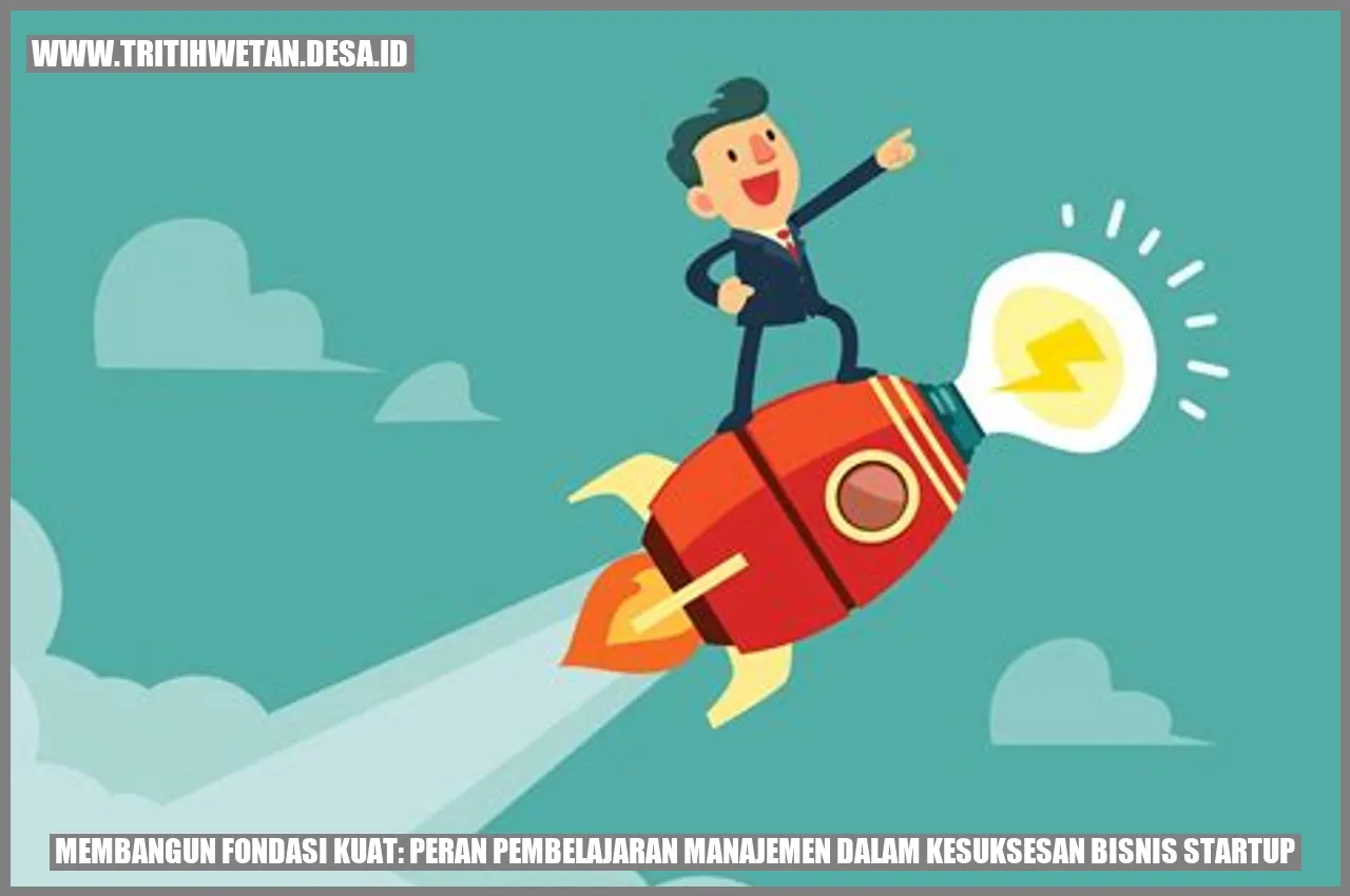 Gambar untuk Membangun Fondasi Kuat: Peran Pembelajaran Manajemen dalam Kesuksesan Bisnis Startup