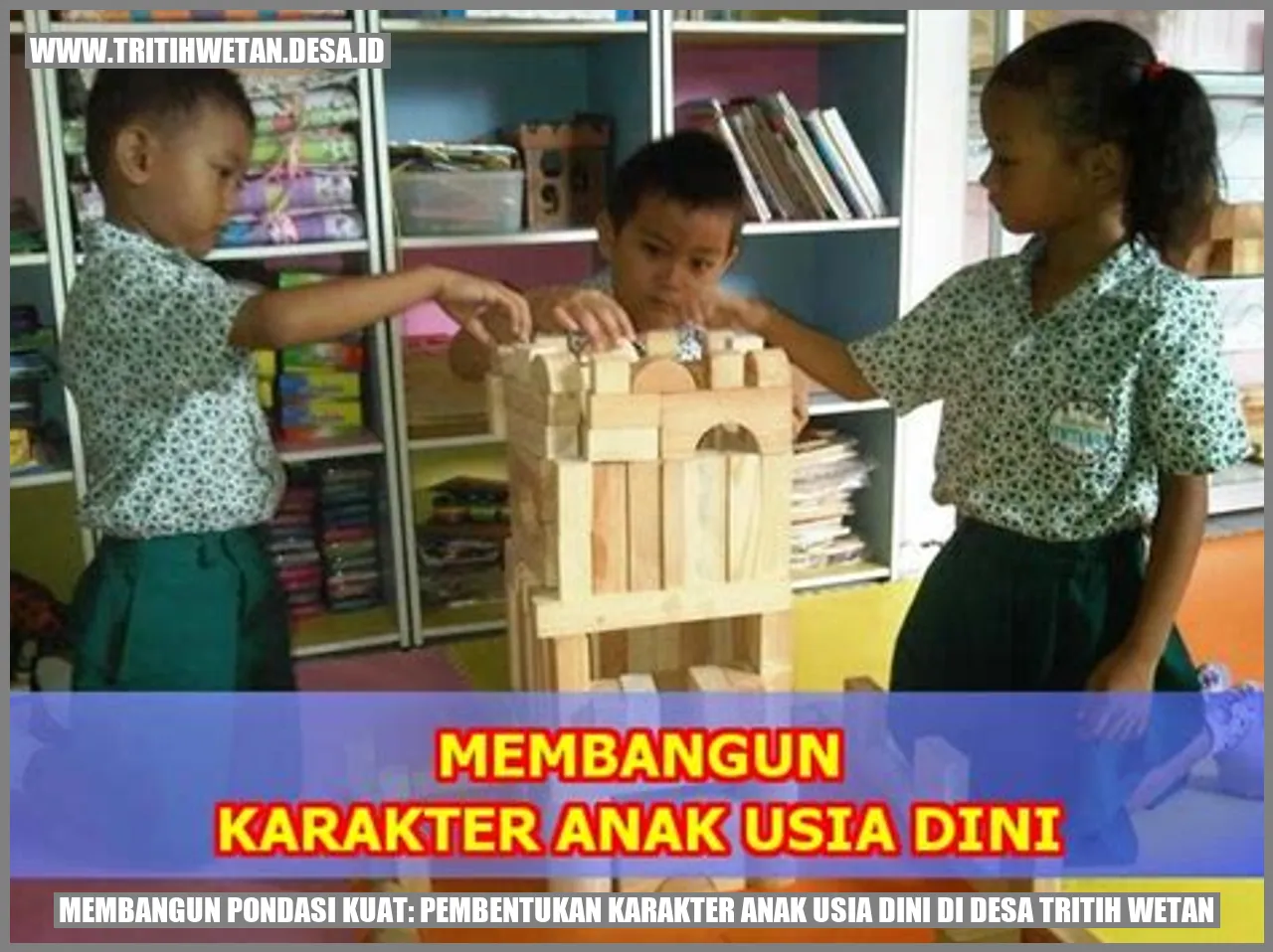 Membangun Pondasi Kuat: Pembentukan Karakter Anak Usia Dini di Desa Tritih Wetan