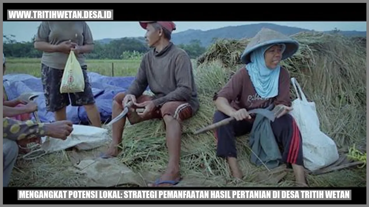 Mengangkat Potensi Lokal: Strategi Pemanfaatan Hasil Pertanian di Desa Tritih Wetan