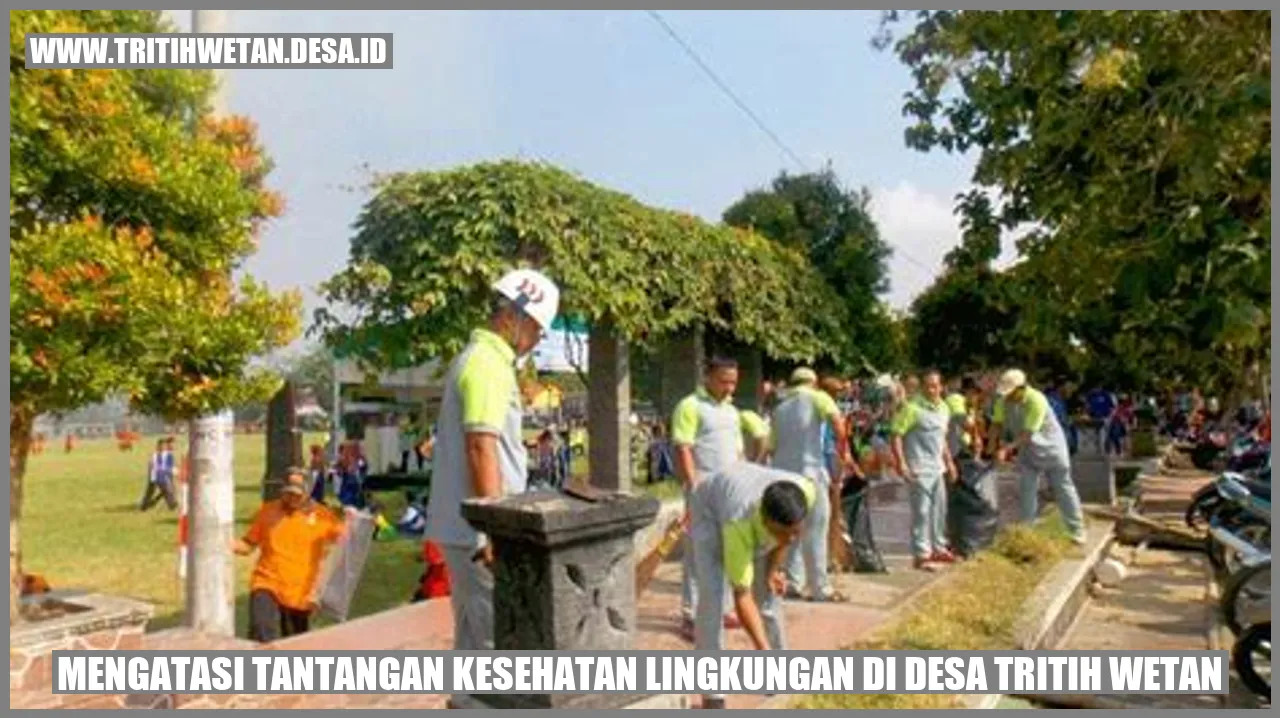 Mengatasi Tantangan Kesehatan Lingkungan di Desa Tritih Wetan