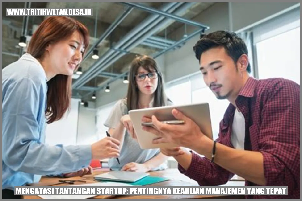 Mengatasi Tantangan Startup: Pentingnya Keahlian Manajemen yang Tepat