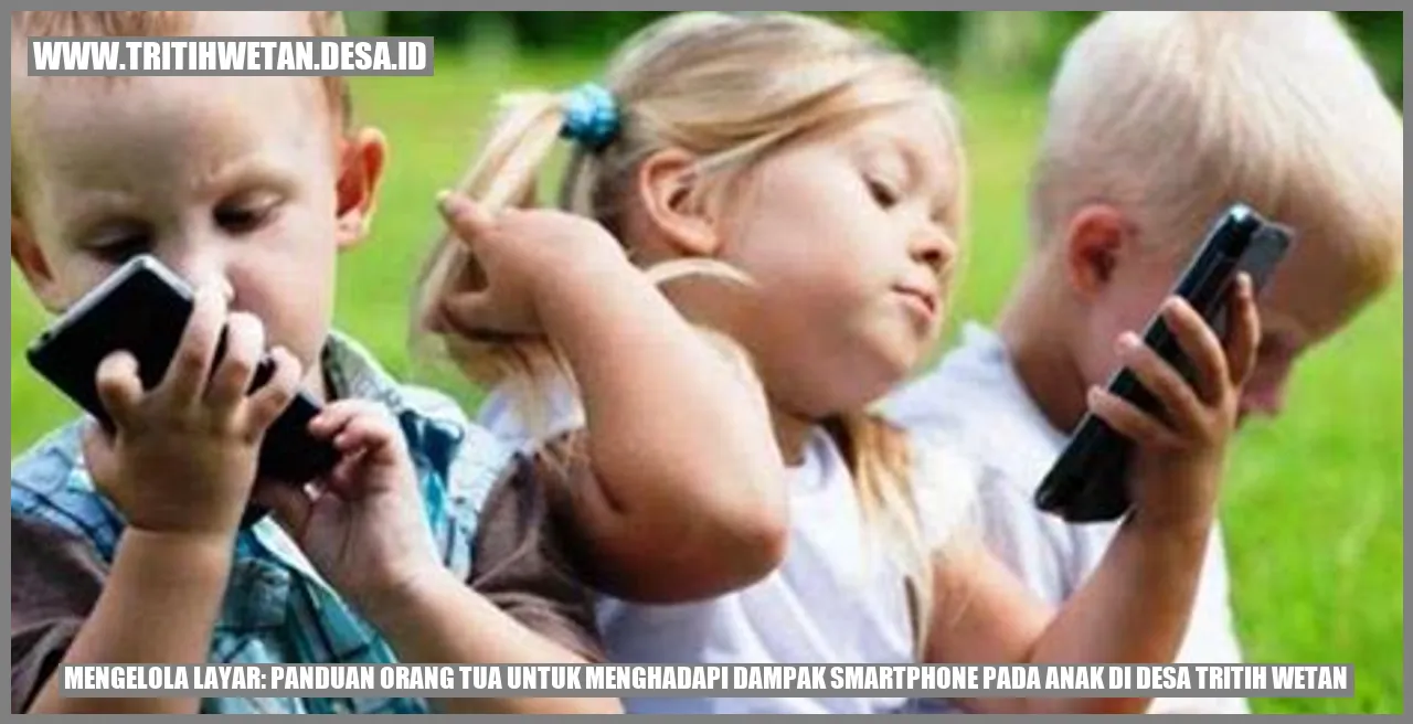 Mengelola Layar: Panduan Orang Tua untuk Menghadapi Dampak Smartphone pada Anak di Desa Tritih Wetan
