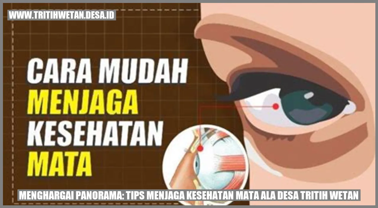 Menghargai Panorama: Tips Menjaga Kesehatan Mata ala Desa Tritih Wetan