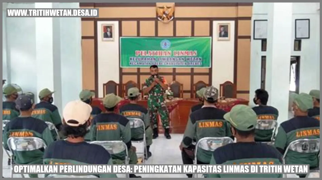 Optimalkan Perlindungan Desa: Peningkatan Kapasitas Linmas di Tritih Wetan