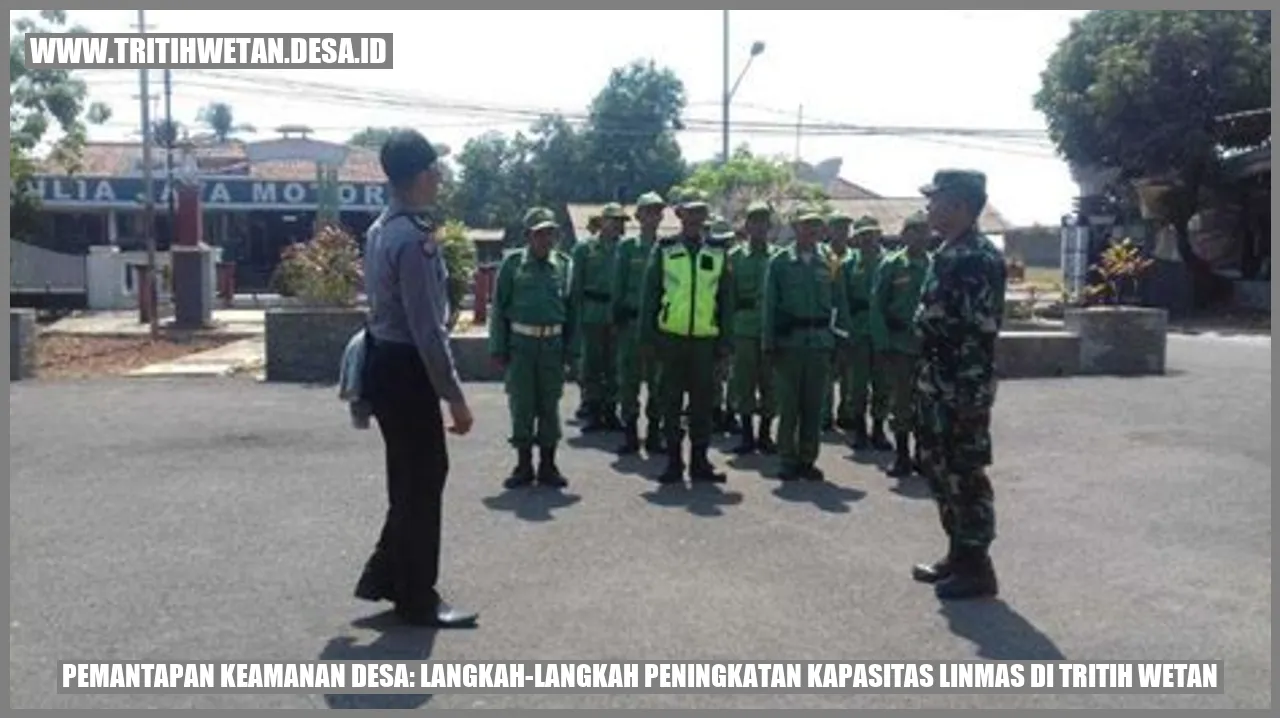 Pemantapan Keamanan Desa: Langkah-langkah Peningkatan Kapasitas Linmas di Tritih Wetan
