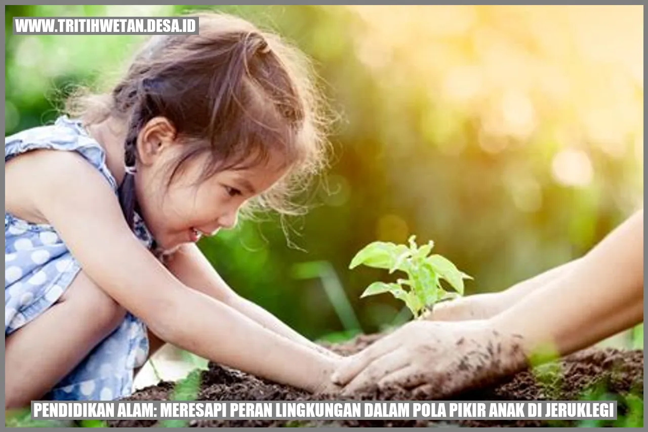 Pendidikan Alam: Meresapi Peran Lingkungan dalam Pola Pikir Anak di Jeruklegi