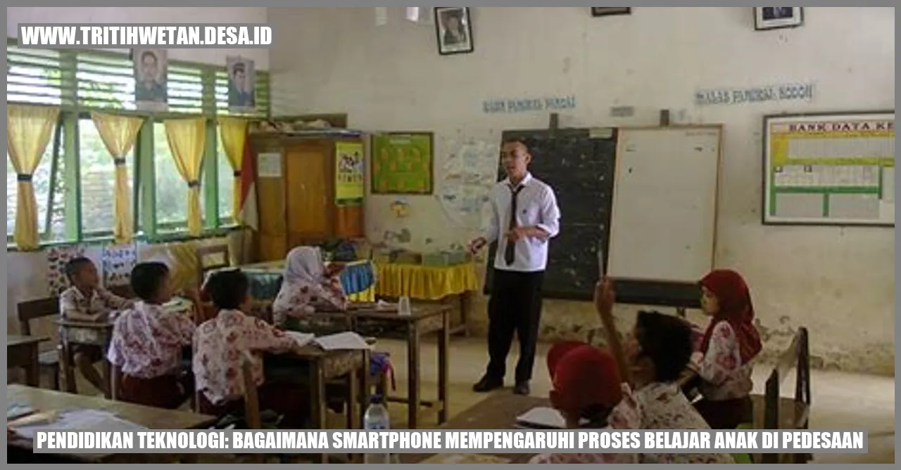Pendidikan Teknologi: Bagaimana Smartphone Mempengaruhi Proses Belajar Anak di Pedesaan?