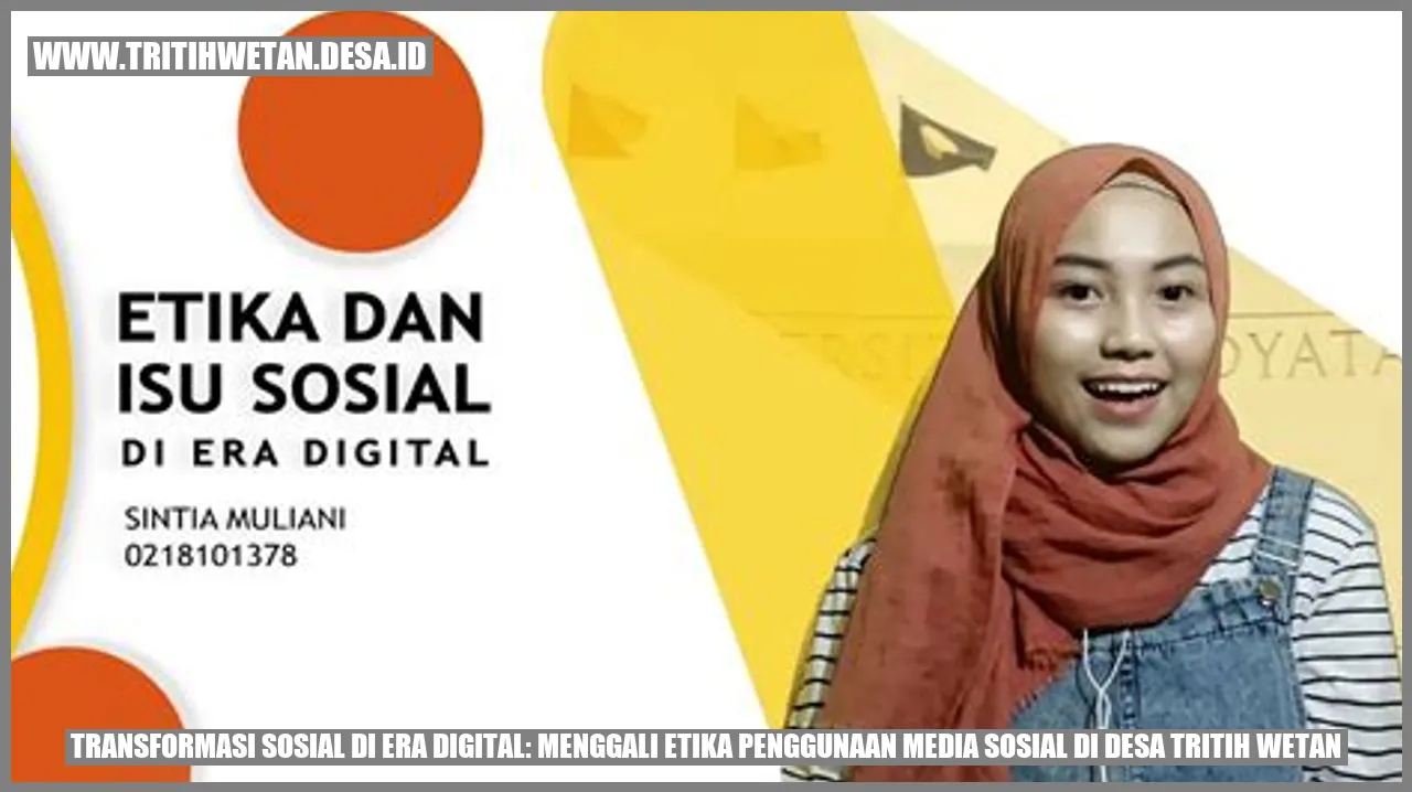 Transformasi Sosial di Era Digital: Menggali Etika Penggunaan Media Sosial di Desa Tritih Wetan